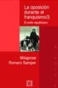 LA OPOSICION DURANTE EL FRANQUISMO,3: EL EXILIO REPUBLICANO di ROMERO SAMPER, MILAGROSA 