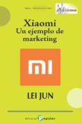 Xiaomi Un Ejemplo De Marketing Por Lei Jun