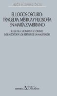 EL LOGOS OSCURO: TRAGEDIA, MISTICA Y FILOSOFIA EN MARIA ZAMBRANO di MORENO SANZ, JESUS 