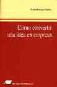COMO CONVERTIR UNA IDEA EN EMPRESA: LA EMPRESA VIRTUAL (2 ED.) di HENRIQUEZ SANCHEZ, NICOLAS 