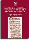 ESSAYS ON MEDIEVAL TRANSLATION IN THE IBERIAN PENINSULA de MARTINEZ ROMERO, TOMAS 