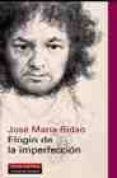 ELOGIO DE LA IMPERFECCION de RIDAO, JOSE MARIA 