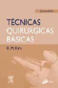 TECNICAS QUIRURGICAS BASICAS (5 ED.) de KIRK, R.M. 