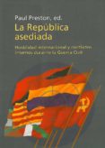 LA REPUBLICA ASEDIADA: HOSTILIDAD INTERNACIONAL Y CONFLICTOS INTE RNOS DURANTE LA GUERRA CIVIL di VV.AA. 