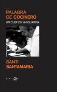 PALABRA DE COCINERO: UN CHEF EN VANGUARDIA de SANTAMARIA, SANTI 