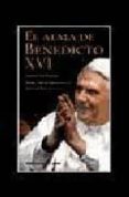 EL ALMA DE BENEDICTO XVI: PENSAMIENTOS Y REFLEXIONES DE UN HUMILD E TRABAJADOR DE LA VIA DEL SEOR di SAN MARTIN, ENRIQUE 