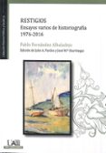 RESTIGIOS: ENSAYOS VARIOS DE HISTORIOGRAFIA 1976-2016 di FERNANDEZ ALBALADEJO, PABLO 