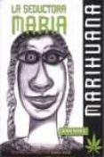 LA SEDUCTORA MARIA: MARIHUANA (2 ED) di FRAILE, JUAN 