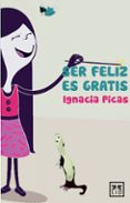 SER FELIZ ES GRATIS di PICAS, IGNACIA 