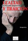 LEALTAD Y TRAICION: JORGE SEMPRUM Y SU SIGLO de AUGSTEIN, FRANZISKA 