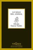 LO SOLO DEL ANIMAL de GARCIA VALDES, OLVIDO 