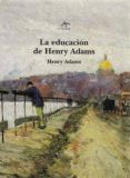 LA EDUCACION DE HENRY ADAMS de ADAMS, HENRY 