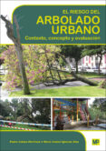 EL RIESGO DEL ARBOLADO URBANO: CONTEXTO, CONCEPTO Y EVALUACION di CALAZA MARTINEZ, PEDRO IGLESIAS DIAZ, MARIA ISABEL 