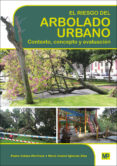 EL RIESGO DEL ARBOLADO URBANO: CONTEXTO, CONCEPTO Y EVALUACION de CALAZA MARTINEZ, PEDRO IGLESIAS DIAZ, MARIA ISABEL 