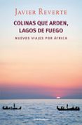 COLINAS QUE ARDEN, LAGOS DE FUEGO de REVERTE, JAVIER 