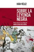 SOBRE LA LEYENDA NEGRA de VELEZ, IVAN 
