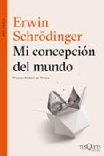MI CONCEPCION DEL MUNDO (PREMIO NOBEL DE FISICA) de SCHRODINGER, ERWIN 