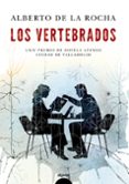 LOS VERTEBRADOS (LXIV PREMIO DE NOVELA ATENEO DE VALLADOLID) de ROCHA, ALBERTO DE LA 