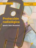 PROTECCION RADIOLOGICA (2 ED. REV. Y AMPL.) de LOPEZ MORANCHEL, IGNACIO 