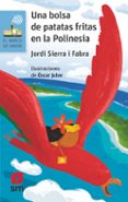 UNA BOLSA DE PATATAS FRITAS EN LA POLINESIA de SIERRA I FABRA, JORDI 