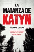 LA MATANZA DE KATYN. HISTORIA DEL MAYOR CRIMEN SOVITICO DE LA SE GUNDA GUERRA MUNDIAL de URBAN, THOMAS 