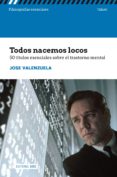 Todos Nacemos Locos. 50 Títulos Esenciales Sobre El Trastorno Mental (