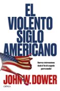 (PE) EL VIOLENTO SIGLO AMERICANO di DOWER, JOHN W. 