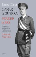 GANAR LA GUERRA, PERDER LA PAZ di CLARET, JAUME 