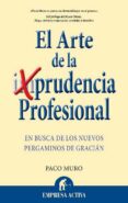 EL ARTE DE LA PRUDENCIA PROFESIONAL: EN BUSCA DE LOS NUEVOS PERGA MINOS DE GRACIAN di MURO, FRANCISCO 