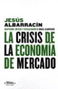 LA CRISIS DE LA ECONOMIA DE MERCADO de ALBARRACIN, JESUS 
