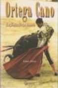 ORTEGA CANO: LA FORJA DE UN TORERO di PARRA, GINES 