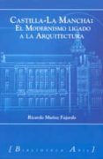 CASTILLA-LA MANCHA: EL MODERNISMO LIGADO A LA ARQUITECTURA di MUOZ FAJARDO, RICARDO 