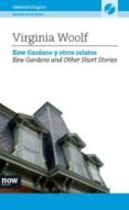 KEW GARDENS Y OTROS RELATOS = KEW GARNDES AND OTHER SHORT STORIES (ED. BILINGE ESPAOL-INGLES) (INCLUYE CD) de WOOLF, VIRGINIA 