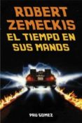 ROBERT ZEMECKIS: EL TIEMPO EN SUS MANOS di GOMEZ, PAU 