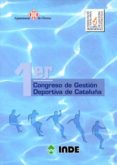 PRIMER CONGRESO DE GESTION DEPORTIVA DE CATALUA: CELEBRADO DEL 1 4-16 DE DICIEMBRE DE 2000 di VV.AA. 