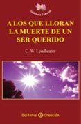 A LOS QUE LLORAN LA MUERTE DE UN SER QUERIDO de LEADBEATER, C.W. 