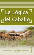 LA LOGICA DEL CABALLO di REES, LUCY 