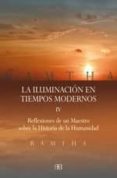 ILUMINACION EN TIEMPOS MODERNOS (VOL. IV): REFLEXIONES DE UN MAES TRO SOBRE LA HISTORIA DE LA HUMANIDAD de RAMTHA 
