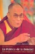 LA POLITICA DE LA BONDAD di DALAI LAMA 