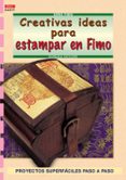 CREATIVAS IDEAS PARA ESTAMPAR EN FIMO: PROYECTOS SUPERFACILES PAS O A PASO de MCGUIRE, BARBARA 