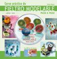 CURSO PRACTICO DE FIELTRO MODELABLE PASO A PASO (INCLUYE DVD DE 50 MINUTOS) di BAYER, KATJA 