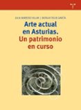 ARTE ACTUAL EN ASTURIAS: UN PATRIMONIO EN CURSO de BARROSO VILLAR, JULIA  TIELVE GARICA, NATALIA 