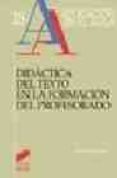 DIDACTICA DEL TEXTO EN LA FORMACION DEL PROFESORADO di ALVAREZ ANGULO, TEODORO 