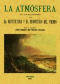 LA ATMOSFERA EN SUS RELACIONES CON LA AGRICULTURA Y EL PRONOSTICO DEL TIEMPO (FACSIMIL) di NAVARRO SOLER, DIEGO 