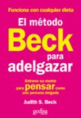 EL METODO BECK PARA ADELGAZAR: ENTRENE SU MENTE PARA PENSAR COMO UNA PERSONA DELGADA di BECK, JUDITH S. 