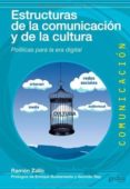 ESTRUCTURAS DE LA COMUNICACION Y LA CULTURA: POLITICAS PARA LA ER A DIGITAL de ZALLO ELGUEZABAL, RAMON 