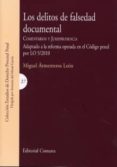 DELITOS DE FALSEDAD DOCUMENTAL: COMENTARIOS Y JURISPRUDENCIA, ADA PTADO A LA REFORMA OPERADA EN EL CODIGO PENAL POR LO 5/2010 de ARMENTEROS LEON, MIGUEL 
