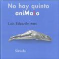 NO HAY QUINTO ANIMALO de AUTE, LUIS EDUARDO 