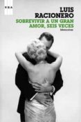 SOBREVIVIR A UN GRAN AMOR, SEIS VECES: MEMORIAS de RACIONERO, LUIS 