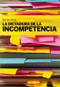 LA DICTADURA DE LA INCOMPETENCIA de ROIG, XAVIER 